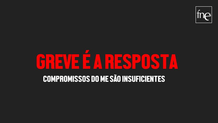 COMPROMISSOS DO ME SÃO INSUFICIENTES, A GREVE É A RESPOSTA COMPROMISSOS DO ME SÃO INSUFICIENTES, A GREVE É A RESPOSTA